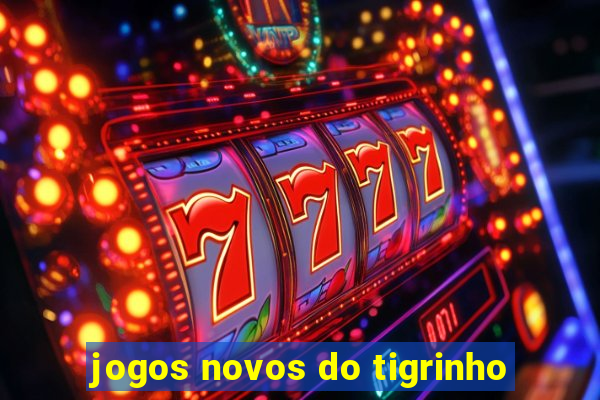 jogos novos do tigrinho